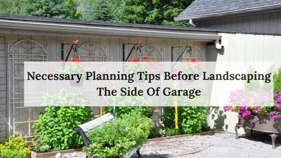 Necessary Planning Tips Before Landscaping The Side Of Garage