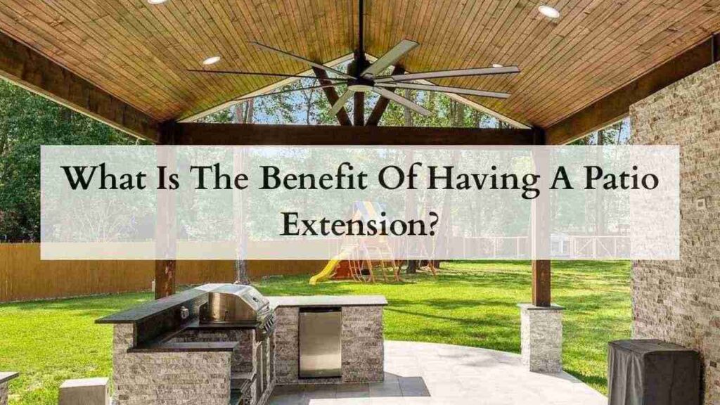 What Is The Benefit Of Having A Patio Extension