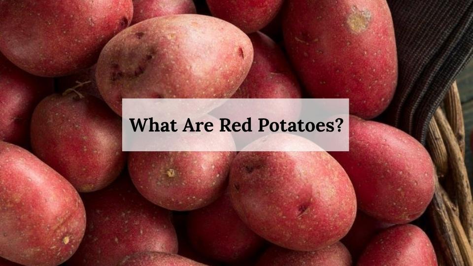 What Are Red Potatoes?